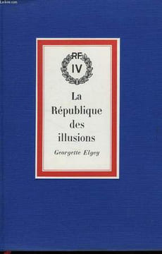 LA REPUBLIQUE DES ILLUSIONS, OU LA VIE SECRETE DE LA IVe REPUBLIQUE. ELGEY GEORGETTE