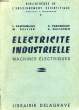 ELECTRICITE INDUSTRIELLE, MACHINES ELECTRIQUES, ENP, SECTIONS D'ELECTRICITE DES COLLEGES TECHNIQUES ET DES ECOLES D'ELECTRICITE INDUSTRIELLE. ...