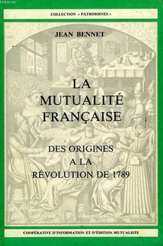 LA MUTUALITE FRANCAISE, DES ORIGINES A LA REVOLUTION DE 1789. BENNET JEAN