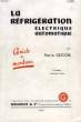 LA REFRIGERATION ELECTRIQUE AUTOMATIQUE, DE 1/6 A 3 Ch, GUIDE DU MONTEUR. DEGOIX PIERRE