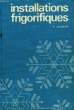 INSTALLATIONS FRIGORIFIQUES, THEORIE ET PRATIQUE. JARGEAIX E.