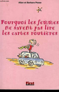 POURQUOI LES FEMMES NE SAVENT PAS LIRE LES CARTES ROUTIERES. PEASE ALLAN & BARBARA