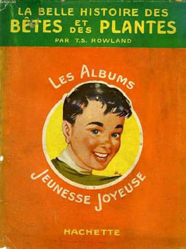 LA BELLE HISTOIRE DES BETES ET DES PLANTES. ROWLAND T. S.