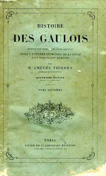HISTOIRE DES GAULOIS, DEPUIS LES TEMPS LES PLUS RECULES JUSQU'A L'ENTIERE SOUMISSION DE LA GAULE A LA DOMINATION ROMAINE, TOME II. THIERRY AMEDEE