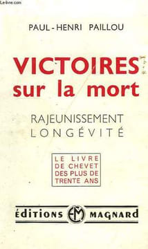 VICTOIRES SUR LA MORT, RAJEUNISSEMENT, LONGEVITE. PAILLOU PAUL-HENRI
