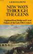 NEW WAYS THROUGH THE GLENS, HIGHLAND ROAD, BRIDGE AND CANAL MAKERS OF THE EARLY NINETEENTH CENTURY. HALDANE A. R. B.