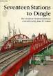 SEVENTEEN STATIONS TO DINGLE, THE LIVERPOOL OVERHEAD RAILWAY REMEMBERED. GAHAN JOHN W.