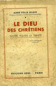 LE DIEU DES CHRETIENS, NOTRE FOI EN LA TRINITE. KLEIN ABBE FELIX