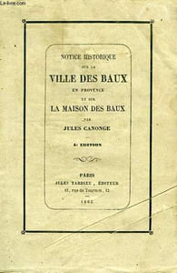 NOTICE HISTORIQUE SUR LA VILLE DES BAUX EN PROVENCE, ET SUR LA MAISON DES BAUX