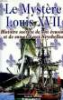 LE MYSTERE LOUIS XVII, HISTOIRE SECRETE DE SON EVASION ET DE SON EXIL AUX SEYCHELLES. RIVIERE JACQUES