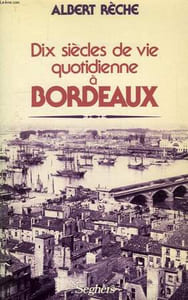 DIX SIECLES DE VIE QUOTIDIENNE A BORDEAUX
