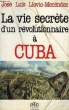 LA VIE SECRETE D'UN REVOLUTIONNAIRE A CUBA. LLOVIO-MENENDEZ JOE LUIS