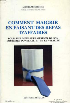 COMMENT MAIGRIR EN FAISANT DES REPAS D'AFFAIRES. MONTIGNAC MICHEL