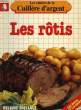 LES CAHIERS DE LA CUILLERE D'ARGENT, LES ROTIS. COLLECTIF