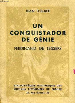 UN CONQUISTADOR DE GENIE, FERDINAND DE LESSEPS. ELBEE JEAN D'