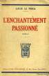 L'ENCHANTEMENT PASSIONNE. LE PRIOL LOUIS