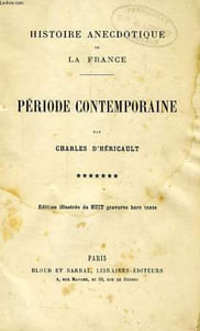 HISTOIRE ADECDOTIQUE DE LA FRANCE, TOME VII, PERIODE CONTEMPORAINE