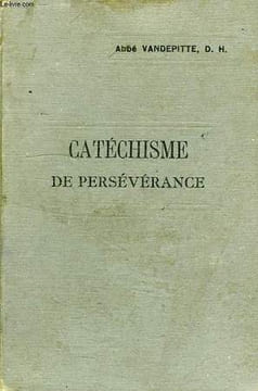 EXPLICATION DU CATECHISME, A L'USAGE DES COURS DE PERSEVERANCE. VANDEPITTE ABBE, D. H.