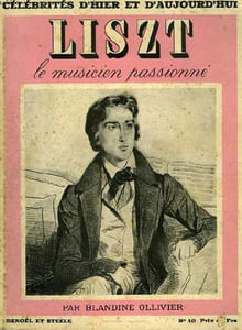 CELEBRITES D'HIER ET D'AUJOURD'HUI, N° 10, LISZT, LE MUSICIEN PASSIONNE