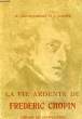 LA VIE ARDENTE DE FREDERIC CHOPIN. LAHY-HOLLEBECQUE M., MAYZNER T.