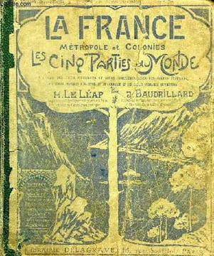 GEOGRAPHIE GENERALE, LES CINQ PARTIES DU MONDE, LA FRANCE, METROPOLE ET COLONIES. LEAP H. LE, BAUDRILLARD J.