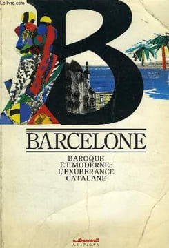 BARCELONE, BAROQUE ET MODERNE: L'EXUBERANCE CATALANE. COLLECTIF