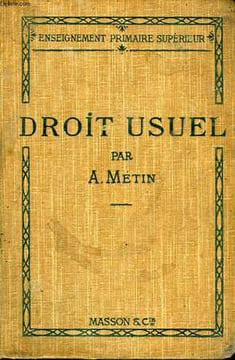 COURS DE DROIT USUEL, A L'USAGE DES ECOLES PRIMAIRES SUPERIEURES. METIN ALBERT