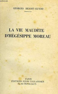 LA VIE MAUDITE D'HEGESIPPE MOREAU. BENOIT-GUYOD Ct GEORGES
