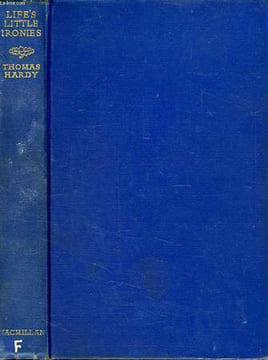 LIFE'S LITTLE IRONIES, A SET OF TALES, WITH SOME COLLOQUIAL SKETCHES ENTITLED A FEW CRUSTED CHARACTERS. HARDY Thomas