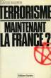 TERRORISME, MAINTENANT LA FRANCE ?. RAUFER XAVIER