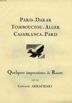 PARIS-DAKAR, TOMBOUCTOU-ALGER, CASABLANCA-PARIS, QUELQUES IMPRESSIONS DE ROUTE. ARRACHART CAPITAINE