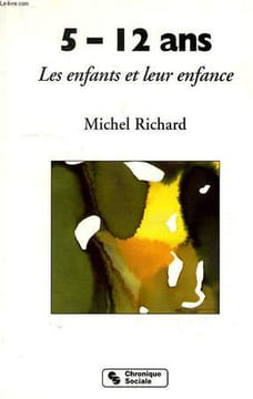 5-12 ANS, LES ENFANTS ET LEUR ENFANCE. RICHARD MICHEL