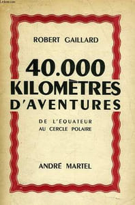 40.000 KILOMETRES D'AVENTURES, CHOSES VUES DE L'EQUATEUR AU CERCLE POLAIRE