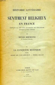 HISTOIRE LITTERAIRE DU SENTIMENT RELIGIEUX EN FRANCE, DEPUIS LA FIN DES GUERRES DE RELIGION JUSQU'A NOS JOURS, TOME VI, LA CONQUETE MYSTIQUE, 4, MARIE ...