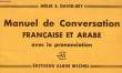 MANUEL DE CONVERSATION FRANCAISE ET ARABE, AVEC LE PRONONCIATION. DAVID-BEY MELIK S.
