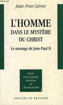 L'HOMME DANS LE MYSTERE DU CHRIST, LE MESSAGE DE JEAN-PAUL II. CALVEZ Jean-Yves