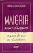 MAIGRIR SANS DROGUES. LONJON-RAYNAUD Dr L.