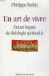 UN ART DE VIVRE, DOUZE LECONS DE THEOLOGIE SPIRITUELLE. FERLAY Philippe