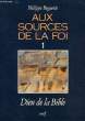 AUX SOURCES DE LA FOI, 1, DIEU DE LA BIBLE. BEGUERIE Philippe