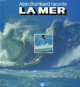 ALAIN BOMBARD RACONTE LA MER