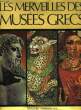 LES MERVEILLES DES MUSEES GRECS. ANDRONICOS MANOLIS, CHATZIDAKIS M., KARAGEORGHIS V