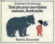 ANTOINE ET ANTHRACITE, TANT PIS POUR MA VILAINE MAMAN, ANTHRACITE. ALEXANDER MARTHA