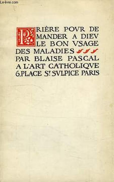PRIERE POUR DEMANDER A DIEU LE BON USAGE DES MALADIES. PASCAL BLAISE