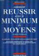 COMMENT REUSSIR AVEC LE MINIMUM DE MOYENS, GUIDE PRATIQUE. BLANCHARD ERIC