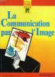 LE COMMUNICATION PAR L'IMAGE. CADET CHRISTIANE, CHARLES RENE, GALUS JEAN-LUC