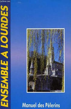 ENSEMBLE A LOURDES, MANUEL DES PELERINS. COLLECTIF