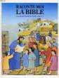 RACONTE-MOI LA BIBLE. CHABERT JOELLE, MOURVILLIER Fr., GALLI L.