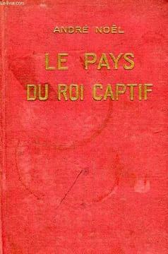 LE PAYS DU ROI CAPTIF. NOEL ANDRE