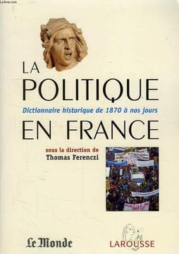 LA POLITIQUE EN FRANCE, DICTIONNAIRE HISTORIQUE DE 1870 A NOS JOURS. COLLECTIF