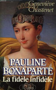 PAULINE BONAPARTE, LA FIDELE INFIDELE